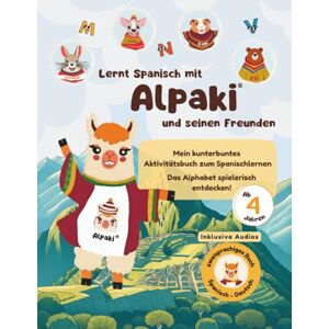 mit Spass, Spanisch Alpaki und seine Freunde. Spanisch lernen mit Spaß: Das bunte Alphabet für Kinder ab 4 Jahren: Zweisprachiges Kinderbuch Deutsch–Spanisch mit QR ... Lernseiten zum spielerischen Spanischlernen mit Spass, Spanisch Alpaki und seine Freunde. Spanisch lernen mit Spaß: Das bunte Alphabet für Kinder ab 4 Jahren: Zweisprachiges Kinderbuch Deutsch–Spanisch mit QR ... Lernseiten zum spielerischen Spanischlernen