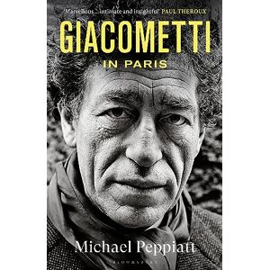 Peppiatt, Michael Giacometti in Paris: A Life Peppiatt, Michael Giacometti in Paris: A Life