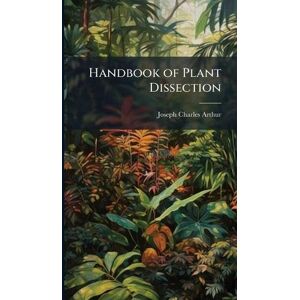 Arthur, Joseph Charles Handbook of Plant Dissection Arthur, Joseph Charles Handbook of Plant Dissection