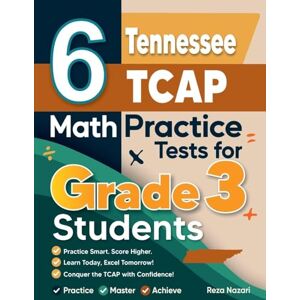 Nazari, Reza 6 Tennessee TCAP Math Practice Tests for Grade 3 Students: A Complete Guide to Building Math Mastery and Excelling on the Tennessee TCAP Test Nazari, Reza 6 Tennessee TCAP Math Practice Tests for Grade 3 Students: A Complete Guide to Building Math Mastery and Excelling on the Tennessee TCAP Test