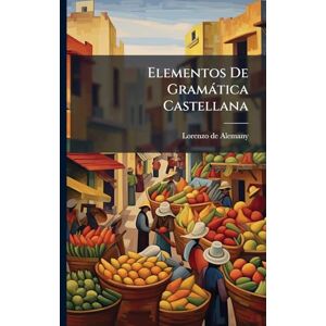 Alemany, Lorenzo De Elementos De Gramàtica Castellana Alemany, Lorenzo De Elementos De Gramàtica Castellana