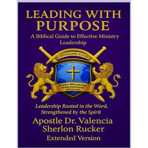 Rucker, DRAP Valencia Sherlon Leading with Purpose: A Biblical Guide to Effective Ministry Leadership Rucker, DRAP Valencia Sherlon Leading with Purpose: A Biblical Guide to Effective Ministry Leadership