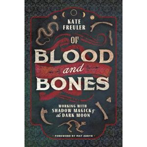 Kate Freuler Of Blood and Bones: Working with Shadow Magick and the Dark: Working with Shadow Magick & the Dark Moon Kate Freuler Of Blood and Bones: Working with Shadow Magick and the Dark: Working with Shadow Magick & the Dark Moon