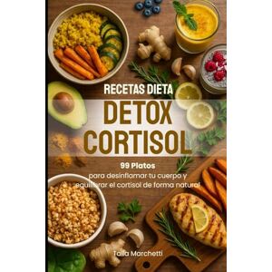 Marchetti, Talia Recetas Dieta Detox Cortisol: 99 Platos para desinflamar tu cuerpo y equilibrar el cortisol de forma natural Marchetti, Talia Recetas Dieta Detox Cortisol: 99 Platos para desinflamar tu cuerpo y equilibrar el cortisol de forma natural