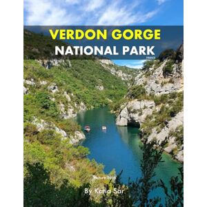 Sar, Katia Verdon Gorge National Park: A Perfect Coffee Table Picture Book Travel and Nature lovers. Sar, Katia Verdon Gorge National Park: A Perfect Coffee Table Picture Book Travel and Nature lovers.