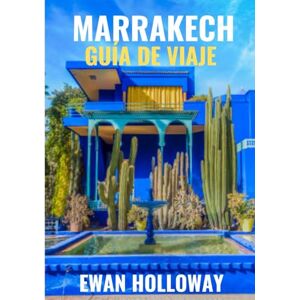 Holloway, Ewan Marrakech Guía de viaje 2025-2026: El mejor momento para visitar, los mejores lugares para explorar y todo lo que necesitas saber antes de ir Holloway, Ewan Marrakech Guía de viaje 2025-2026: El mejor momento para visitar, los mejores lugares para explorar y todo lo que necesitas saber antes de ir