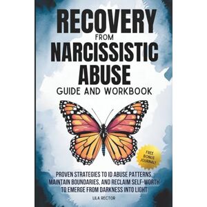 Rector, Lila Recovery From Narcissistic abuse Guide and Workbook: Proven Strategies to ID Abuse Patterns, Maintain Boundaries, and Reclaim Self-Worth to Emerge ... to Create and Nurture Healthy Relationships) Rector, Lila Recovery From Narcissistic abuse Guide and Workbook: Proven Strategies to ID Abuse Patterns, Maintain Boundaries, and Reclaim Self-Worth to Emerge ... to Create and Nurture Healthy Relationships)