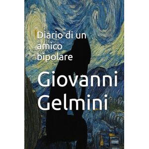 Gelmini, Giovanni Diario di un amico bipolare Gelmini, Giovanni Diario di un amico bipolare