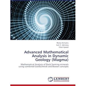 Achuenu, Ifeanyi Advanced Mathematical Analysis in Dynamic Geology (Magma): Mathematical Analysis of Rock forming minerals using combined Goldschmidt and Bowen concepts Achuenu, Ifeanyi Advanced Mathematical Analysis in Dynamic Geology (Magma): Mathematical Analysis of Rock forming minerals using combined Goldschmidt and Bowen concepts