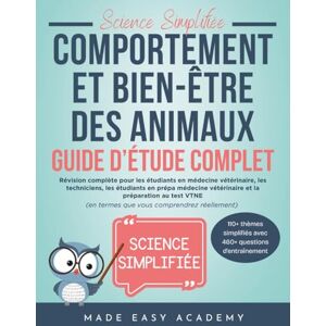 Academy, Made Easy Science Simplifiée: Comportement et bien-être des animaux Guide d’Étude Complet: Pour étudiants vétérinaires, techniciens, prépa vétérinaire et préparation VTNE Academy, Made Easy Science Simplifiée: Comportement et bien-être des animaux Guide d’Étude Complet: Pour étudiants vétérinaires, techniciens, prépa vétérinaire et préparation VTNE