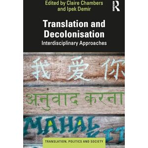 Translation and Decolonisation: Interdisciplinary Approaches (Translation, Politics and Society) Translation and Decolonisation: Interdisciplinary Approaches (Translation, Politics and Society)