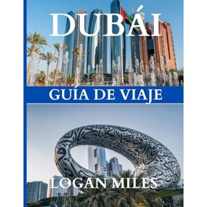MILES, LOGAN Guía de viaje de Dubái y Abu Dabi 2025: Tu compañero de viaje definitivo: crea itinerarios fácilmente, evita las trampas para turistas, conoce los ... y explora cada destino con total confianza. MILES, LOGAN Guía de viaje de Dubái y Abu Dabi 2025: Tu compañero de viaje definitivo: crea itinerarios fácilmente, evita las trampas para turistas, conoce los ... y explora cada destino con total confianza.