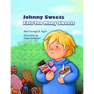 Souraya R. Psych, Amal Johnny Sweets Eats Too Many Treats Souraya R. Psych, Amal Johnny Sweets Eats Too Many Treats