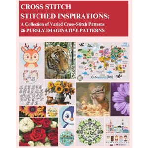 Nantes, Sra. Alexandra CROSS STITCH STITCHED INSPIRATIONS: A Collection of Varied Cross-Stitch Patterns 26 PURELY IMAGINATIVE PATTERNS Nantes, Sra. Alexandra CROSS STITCH STITCHED INSPIRATIONS: A Collection of Varied Cross-Stitch Patterns 26 PURELY IMAGINATIVE PATTERNS