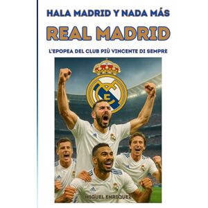 Enriquez, Miguel Hala Madrid y nada más: Real Madrid L’epopea del club più vincente di sempre Enriquez, Miguel Hala Madrid y nada más: Real Madrid L’epopea del club più vincente di sempre
