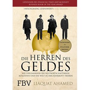 Ahamed, Liaquat Die Herren des Geldes: Wie vier Banker die Weltwirtschaftskrise auslösten und die Welt in den Bankrott trieben Ahamed, Liaquat Die Herren des Geldes: Wie vier Banker die Weltwirtschaftskrise auslösten und die Welt in den Bankrott trieben