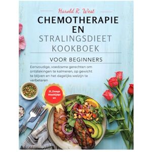 West, Harold CHEMOTHERAPIE EN STRALINGSDIEET KOOKBOEK VOOR BEGINNERS: Eenvoudige, voedzame gerechten om ontstekingen te kalmeren, op gewicht te blijven en het ... te verbeteren (Simple Recipe Cookbooks) West, Harold CHEMOTHERAPIE EN STRALINGSDIEET KOOKBOEK VOOR BEGINNERS: Eenvoudige, voedzame gerechten om ontstekingen te kalmeren, op gewicht te blijven en het ... te verbeteren (Simple Recipe Cookbooks)