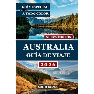 RYDER, SMITH GUÍA DE VIAJE DE AUSTRALIA (EDICIÓN A TODO COLOR): Un viaje completo a través de las maravillas naturales de Australia, sus vibrantes ciudades y sus ... Outback hasta la costa y todo lo demás. RYDER, SMITH GUÍA DE VIAJE DE AUSTRALIA (EDICIÓN A TODO COLOR): Un viaje completo a través de las maravillas naturales de Australia, sus vibrantes ciudades y sus ... Outback hasta la costa y todo lo demás.