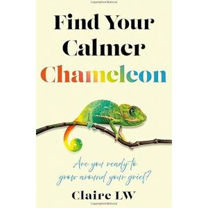 Claire LW Find Your Calmer Chameleon: Are you ready to grow around your grief? Claire LW Find Your Calmer Chameleon: Are you ready to grow around your grief?