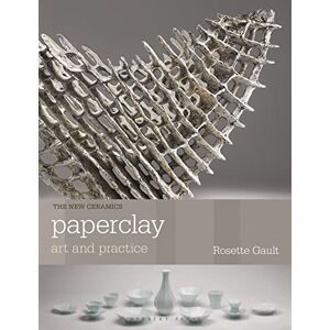 Gault, Rosette Paperclay: Art and Practice (New Ceramics) Gault, Rosette Paperclay: Art and Practice (New Ceramics)