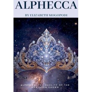 Mogopodi, Elizabeth Alphecca: The Duality of the Northern Crown (Spirituality (Religious)) Mogopodi, Elizabeth Alphecca: The Duality of the Northern Crown (Spirituality (Religious))