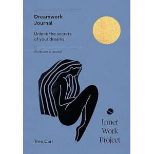 Tree Carr Dreamwork Journal: Unlock the secrets of your dreams Tree Carr Dreamwork Journal: Unlock the secrets of your dreams