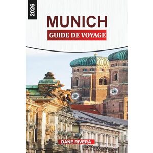 RIVERA, DANE MUNICH GUIDE DE VOYAGE 2026: Oktoberfest, Biergarten en plein air, promenades en ville et choses à faire dans la capitale de la Bavière RIVERA, DANE MUNICH GUIDE DE VOYAGE 2026: Oktoberfest, Biergarten en plein air, promenades en ville et choses à faire dans la capitale de la Bavière