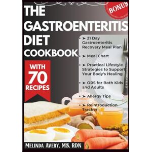 Avery THE GASTROENTERITIS DIET COOKBOOK: Eat Confidently with 70 Soothing Recipes for the Stomach Flu, Diarrhea, and Abdominal Pain Avery THE GASTROENTERITIS DIET COOKBOOK: Eat Confidently with 70 Soothing Recipes for the Stomach Flu, Diarrhea, and Abdominal Pain