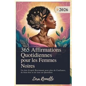 Rennelle, Zora 365 Affirmations Quotidiennes pour les Femmes Noires 2026: Un état d'esprit Rayonnant pour plus de Confiance, de bien être et de sens au Quotidien Rennelle, Zora 365 Affirmations Quotidiennes pour les Femmes Noires 2026: Un état d'esprit Rayonnant pour plus de Confiance, de bien être et de sens au Quotidien
