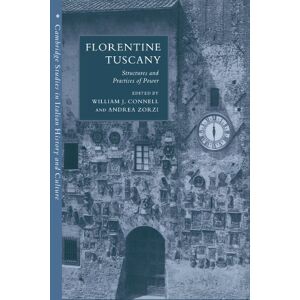 Florentine Tuscany: Structures and Practices of Power (Cambridge Studies in Italian History and Culture) Florentine Tuscany: Structures and Practices of Power (Cambridge Studies in Italian History and Culture)
