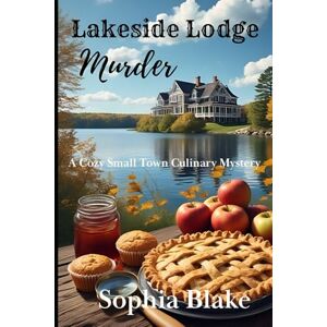 Blake, Sophia Lakeside Lodge Murder: A Cozy Small Town Culinary Mystery (Hartbridge Mysteries) Blake, Sophia Lakeside Lodge Murder: A Cozy Small Town Culinary Mystery (Hartbridge Mysteries)