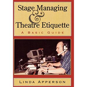 Apperson, Linda Stage Managing and Theatre Etiquette: A Basic Guide Apperson, Linda Stage Managing and Theatre Etiquette: A Basic Guide