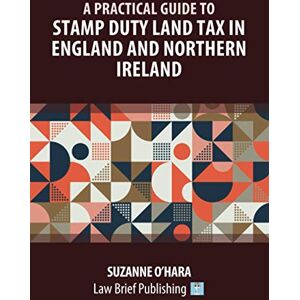 O’Hara, Suzanne A Practical Guide to Stamp Duty Land Tax in England and Northern Ireland O’Hara, Suzanne A Practical Guide to Stamp Duty Land Tax in England and Northern Ireland