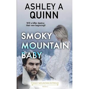 Quinn, Ashley a Smoky Mountain Baby: 2 (Foggy Mountain Intrigue) Quinn, Ashley a Smoky Mountain Baby: 2 (Foggy Mountain Intrigue)