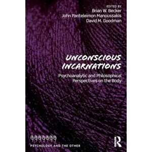 Manoussakis, John Panteleimon Unconscious Incarnations: Psychoanalytic and Philosophical Perspectives on the Body (Psychology and the Other) Manoussakis, John Panteleimon Unconscious Incarnations: Psychoanalytic and Philosophical Perspectives on the Body (Psychology and the Other)
