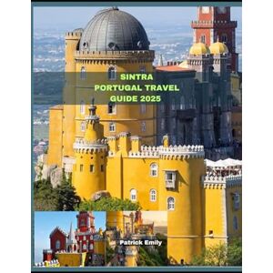 Emily, Patrick SINTRA PORTUGAL TRAVEL GUIDE 2025 (The Roamer’s Handbook) Emily, Patrick SINTRA PORTUGAL TRAVEL GUIDE 2025 (The Roamer’s Handbook)