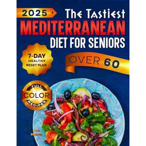 Makris, Zoe The Tastiest Mediterranean Diet for Seniors: Discover How to Lose Weight, Protect Your Heart and Brain with Healthy, Mouthwatering Recipes, and Enjoy a Meal Plan Designed for Adults Over 60 Makris, Zoe The Tastiest Mediterranean Diet for Seniors: Discover How to Lose Weight, Protect Your Heart and Brain with Healthy, Mouthwatering Recipes, and Enjoy a Meal Plan Designed for Adults Over 60