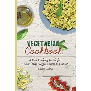 Collins, Kaylee Vegetarian Cookbook: A Full Cooking Guide for Your Daily Veggie Lunch or Dinner Collins, Kaylee Vegetarian Cookbook: A Full Cooking Guide for Your Daily Veggie Lunch or Dinner