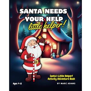 Adams, Marc Santa Needs Your Help, Little Helper!: Activity Adventure Book. Santa’s Little Helper! Adams, Marc Santa Needs Your Help, Little Helper!: Activity Adventure Book. Santa’s Little Helper!