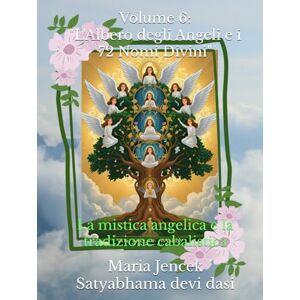 Devi Volume 6: "L'Albero degli Angeli e i 72 Nomi Divini": La mistica angelica e la tradizione cabalistica (Collana libri Angeli ed Arcangeli) Devi Volume 6: "L'Albero degli Angeli e i 72 Nomi Divini": La mistica angelica e la tradizione cabalistica (Collana libri Angeli ed Arcangeli)