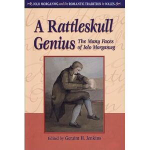 Jenkins, Geraint H. A Rattleskull Genius: The Many Faces of Iolo Morganwg (Iolo Morganwg and the Romantic Tradition in Wales) Jenkins, Geraint H. A Rattleskull Genius: The Many Faces of Iolo Morganwg (Iolo Morganwg and the Romantic Tradition in Wales)