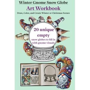 Waller-Hefko, Tabatha Winter Gnome Snow Globe Art Workbook: Draw, Color, and Create Winter or Christmas Scenes Waller-Hefko, Tabatha Winter Gnome Snow Globe Art Workbook: Draw, Color, and Create Winter or Christmas Scenes