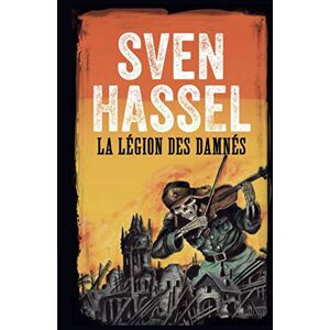 Hassel, Sven La Légion des Damnés: Edition Française (Sven Hassel Série Deuxième Guerre Mondiale) Hassel, Sven La Légion des Damnés: Edition Française (Sven Hassel Série Deuxième Guerre Mondiale)