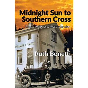 Bonetti, Ruth Midnight Sun to Southern Cross: Those who go and those who stay Bonetti, Ruth Midnight Sun to Southern Cross: Those who go and those who stay