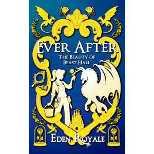 Royale, Eden The Beauty of Beast Hall: Ever After Book 1 Royale, Eden The Beauty of Beast Hall: Ever After Book 1