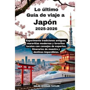 Taylor Lo último Guía de viaje a Japón 2025-2026: Experimente tradiciones antiguas, maravillas modernas y favoritos locales con consejos de expertos, itinerarios de muestra y destinos imperdibles. Taylor Lo último Guía de viaje a Japón 2025-2026: Experimente tradiciones antiguas, maravillas modernas y favoritos locales con consejos de expertos, itinerarios de muestra y destinos imperdibles.