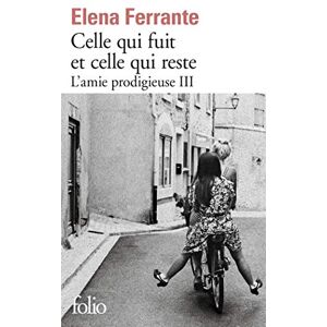 Ferrante, Elena Celle qui fuit et celle qui reste (L'amie prodigieuse 3): Époque intermédiaire Ferrante, Elena Celle qui fuit et celle qui reste (L'amie prodigieuse 3): Époque intermédiaire