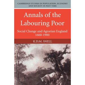 Snell, K.D. M. Annals of the Labouring Poor: Social Change and Agrarian England, 1660-1900: 2 (Cambridge Studies in Population, Economy and Society in Past Time, Series Number 2) Snell, K.D. M. Annals of the Labouring Poor: Social Change and Agrarian England, 1660-1900: 2 (Cambridge Studies in Population, Economy and Society in Past Time, Series Number 2)