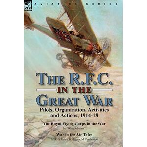 Adjutant, Wing The R.F.C. in the Great War: Pilots, Organisation, Activities and Actions, 1914-18-The Royal Flying Corps in the War by "Wing Adjutant" & War in the Air Tales by A. G. Hales, H. Harper, M. Pemberton Adjutant, Wing The R.F.C. in the Great War: Pilots, Organisation, Activities and Actions, 1914-18-The Royal Flying Corps in the War by "Wing Adjutant" & War in the Air Tales by A. G. Hales, H. Harper, M. Pemberton