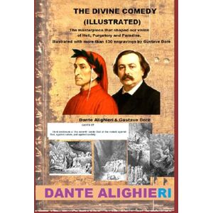 Alighieri, Dante The Divine Comedy (Illustrated): The masterpiece that shaped our vision of Hell, Purgatory and Paradise, illustrated with more than 130 engravings by Gustave Doré Alighieri, Dante The Divine Comedy (Illustrated): The masterpiece that shaped our vision of Hell, Purgatory and Paradise, illustrated with more than 130 engravings by Gustave Doré
